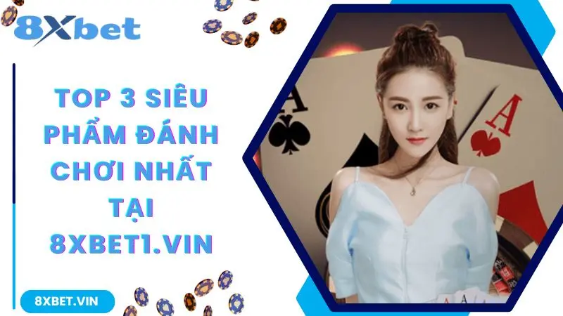 8XBET Com 2026 APP Cho iOS & Android | Nhận Thưởng 888K 11 Top 3 siêu phẩm đáng chơi nhất tại 8xbet